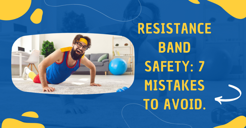Resistance Band Safety: 7 Common Mistakes to Avoid 4 Resistance Band Safety: 7 Mistakes to Avoid.